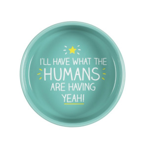 Unique House Warming Gifts: Medium Pet Bowl - I'll have what the humans are having