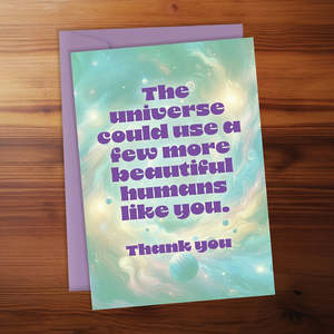 Thank You Card - The universe could use a few more beautiful humans like you