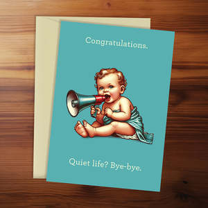 New Baby Card - Congratulations. Quiet life? Bye-bye.