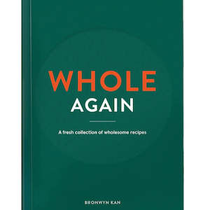 Whole Again: A Fresh Collection of Wholesome Recipes Book