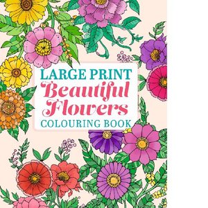 Adult Colouring: Large Print Beautiful Flowers Colouring Book - Preorder Due End December