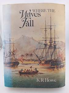 History: Where the Waves Fall : A New South Sea Islands History From First Settlement to Colonial Rule by K. R. Howe
