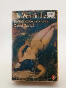 The Worm in the Bud: The World of Victorian Sexuality by Ronald Pearsall