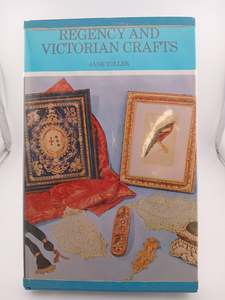 The Regency and Victorian Crafts by Jane Toller