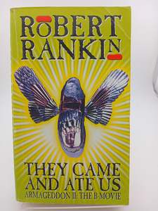 They Came and Ate Us Armageddon II: The B-Movie by Robert Rankin