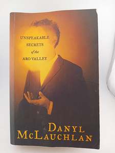 Unspeakable Secrets of the Aro Valley by Danyl McLauchlan