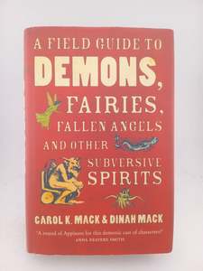 Myths Legends: A field guide to demons, fairies, fallen angels, and other subversive spirits by Carol K. Mack, Dinah Mack
