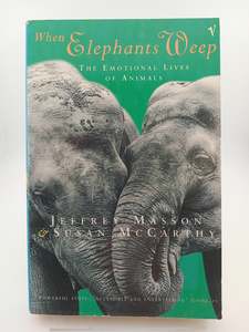 When Elephants Weep: The Emotional Lives of Animals by Susan Masson, Jeffrey M. McCarthy