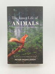 The Inner Life of Animals: Surprising Observations of a Hidden World by Peter Wohlleben