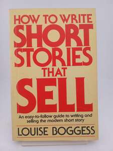 How to Write Short Stories That Sell by Louise Boggess