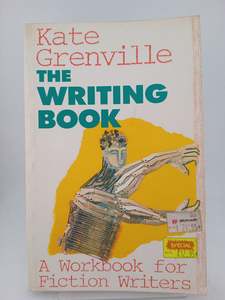 Performing Arts: The Writing Book: A Workbook for Fiction Writers by Kate Grenville