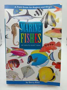 Marine Fishes of South-East Asia: A Field Guide for Anglers and Divers by Gerry Allen