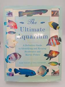 Pets: The Ultimate Aquarium: A Definitive Guide to Identifying and Keeping Freshwater and Marine Fishes by Mary Bailey, Gina Sandford