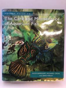The care and Maintenance of Aquarium Fish by Alice Burkhart, Richard Crow, Dave Keeley