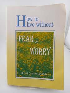 How to Live Without Fear and Worry by K. Sri Dhammananda