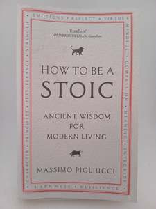 Philosophy: How To Be A Stoic by Massimo Pigliucci