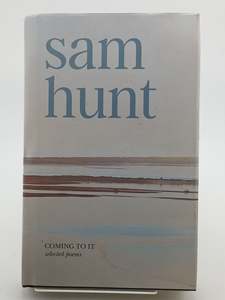 Coming to it: Selected poems by Sam Hunt