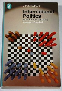 International Politics: Conflict and Harmony by Joseph Frankel