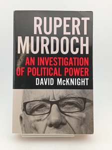 Rupert Murdoch: An Investigation of Political Power by David McKnight