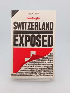 Switzerland Exposed by Jean Ziegler