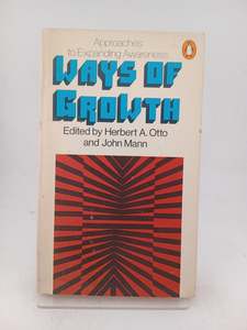 Ways of Growth: Approaches to Expanding Awareness by John David Mann, Herbert Otto