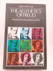 The Aesthetics of Freud: A Study in Psychoanalysis and Art by Jack J. Spector