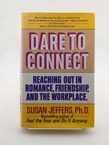 Dare to Connect: Reaching Out in Romance, Friendship, and the Workp by Susan Jeffers