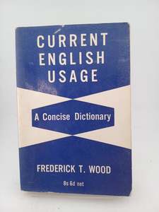 Current English Usage: a concise dictionary by Frederick T. Wood