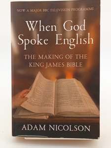 When God Spoke English: The Making of the King James Bible by Adam Nicolson