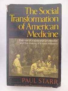 Social Transformation of American Medicine: The Rise of A Sovereign Profession a&hellip;