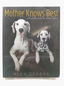 Photography: Mother Knows Best; Life Lessons from the Animal World by Cearns Alex