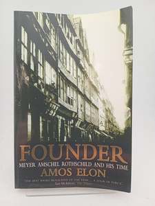 Founder : Meyer Amschel Rothschild and His Time by Amos Elon