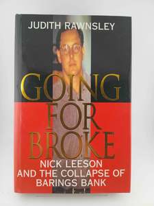 Business Biography: Going For Broke: Nick Leeson And The Collapse Of Barings Bank by Judith Rawnsley