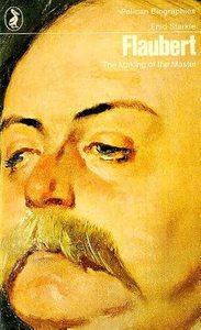 Flaubert: The Making of the Master by Enid Starkie