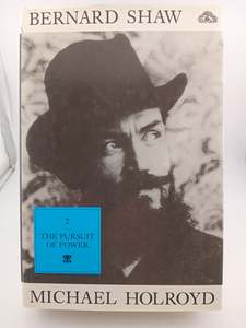 Literary Biography: Bernard Shaw Volume 2: The Pursuit of Power 1898-1918 by Michael Holroyd