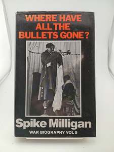 Military Biography: Where have all the bullets gone? by Spike Milligan