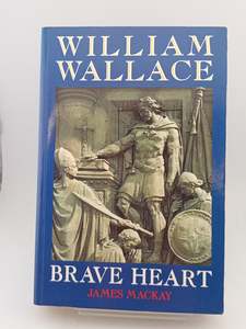 William Wallace: Brave Heart by James MacKay