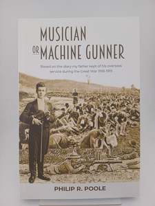 Military Biography: Musician or Machine Gunner by Philip R. Poole
