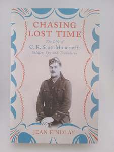 Military Biography: Chasing Lost Time: The Life of C.K. Scott Moncrieff: Soldier, Spy and Translator by Jean Findlay