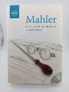 Music Biography: Mahler: His Life and Music by Stephen Johnson
