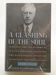 Political Biography: A Clashing of the Soul: John Hope and the Dilemma of African American Leadership and Black Higher Education in the Early Twentieth Century by Leroy Davis