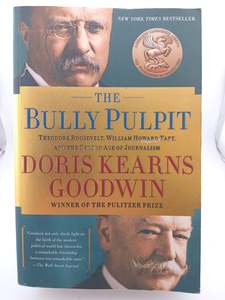 The Bully Pulpit: Theodore Roosevelt and the Golden Age of Journalism by Doris K&hellip;