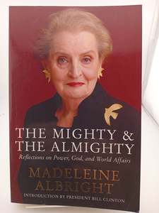 The Mighty and the Almighty: Reflections on Faith, God and World Affairs by Made&hellip;
