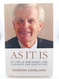As it is: My Time in Parliament and Thoughts for Our Future by Gordon Copeland