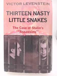 Political Biography: Thirteen Nasty Little Snakes, The Case of Stalins Assassins by Victor Levenstein