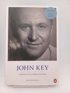 John Key: Portrait of a Prime Minister by John Roughan