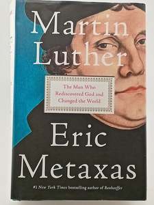 Martin Luther: The Man Who Rediscovered God and Changed the World by Eric Metaxas