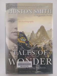 Tales of Wonder: Adventures Chasing the Divine, an Autobiography by Huston Smith