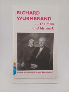 Richard Wurmbrand ... the man and his worky by Richard Wurmbrand, Sabina Wurmbrand