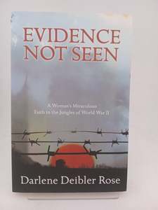 Evidence Not Seen: One Woman's Faith in a Japanese POW Camp by Darlene Deibler Rose